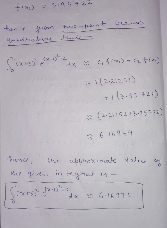 f(22) = 3.95722 Grauss hence from two-point quadrature lule - 5 (x+3) 13 dx š ci fra) + (2 fron) ♡! (2.21252) +1(3.95722) 4.