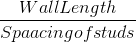 \frac{Wall Length}{Spaacing of studs}