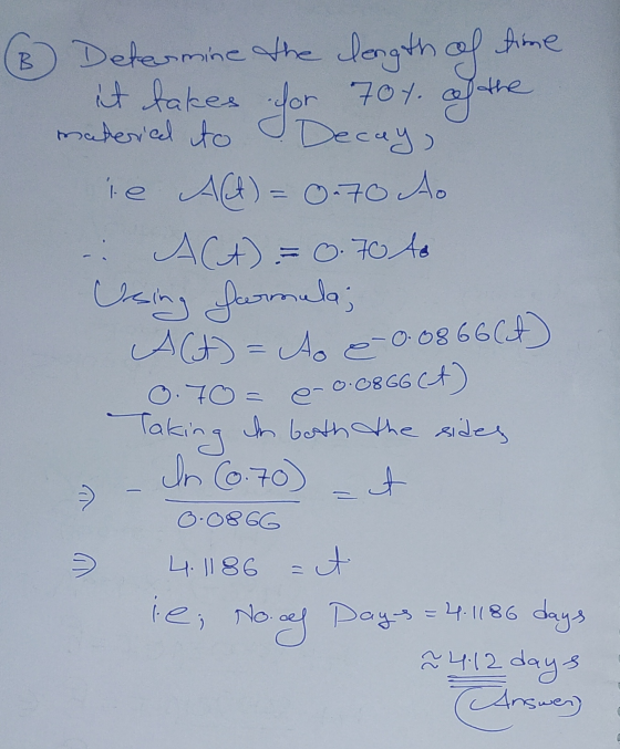 B Determine the length of time it takes for 70t. ach the material to Decay, ie Alt) = 0.70 Ao ACA) = 0.70 to Using Jurmalas A