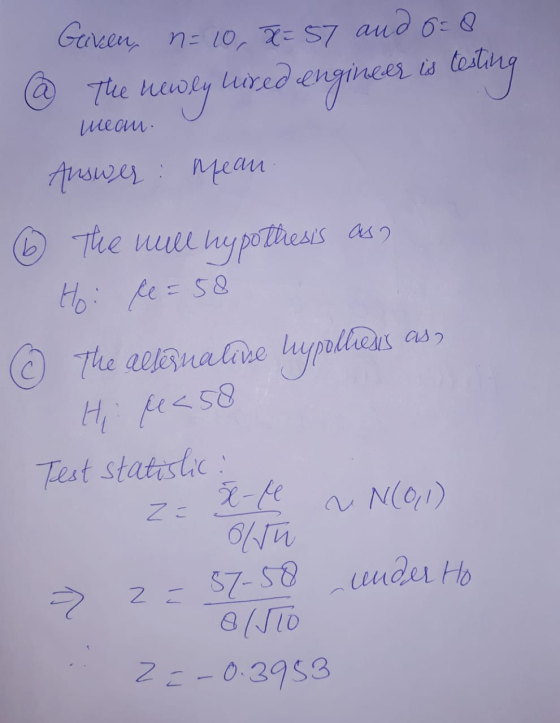 Gaven, n=10, X= 57 and 5=8 The u newly uured engineer testing is mean. Answer: mean (6 The will as? hypothesis Hoi pe=58 © Th