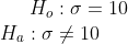 H_o: \sigma = 10 \\ H_a: \sigma \ne 10