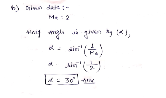 b) Given data :- Ma = 2 Half Angle is given by (2), d = sinio ( (Ma) d = sin [2 = 30° Ane 2