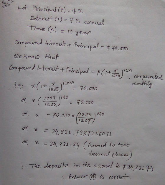 Sol tet Principal (P) = &R Interest (8) = 7% annual Time (n) = to year Compound interest & Principal = $70,000 We know that C