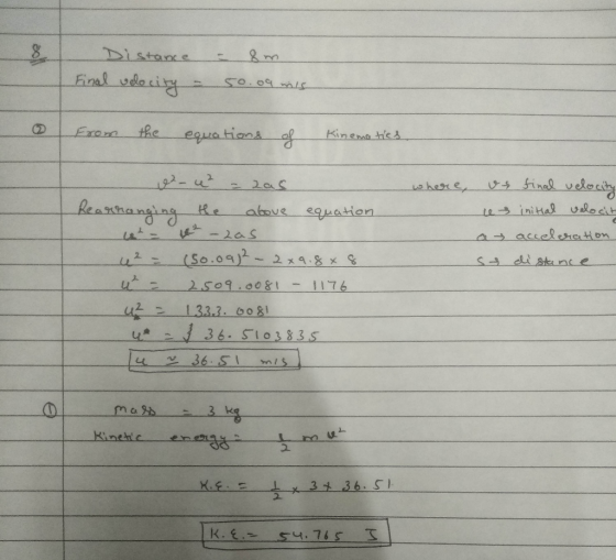 Distance Final velocity - = 8m. 50.09 mis from the equations of Kinematics where, ee² = zas Rearranging the above equation 6²