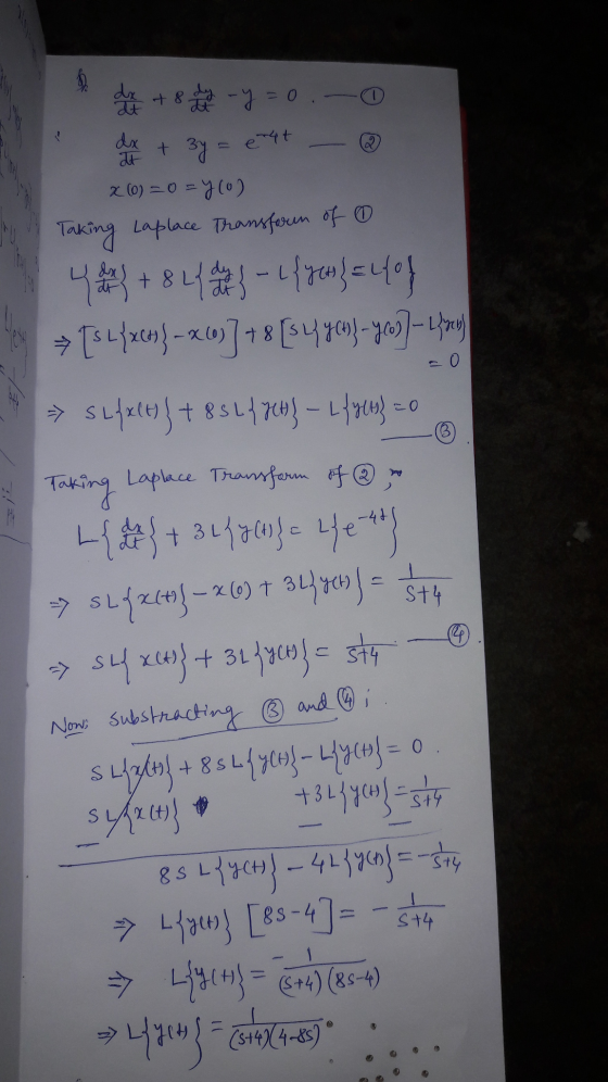 It dx + 8 tay - y = 0.-0 1 dx + 3y = ett @ X (0) = 0 = y(o) Taking Laplace Transforum of 0 4 dhe 3 + 8 2 d 2 - Llyst = Lof y