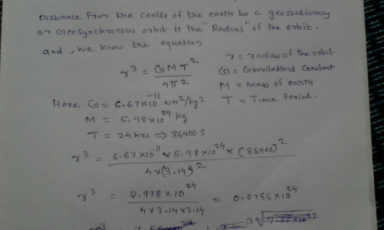 Distance from the center of the earth to a geostalfonary or Geosynchronous orbit is the Radius of the Erobik. and we know the