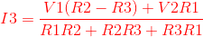 13 = Vl(R2 - R3) + V2R1 R1R2 + R2 R3 + R3R1