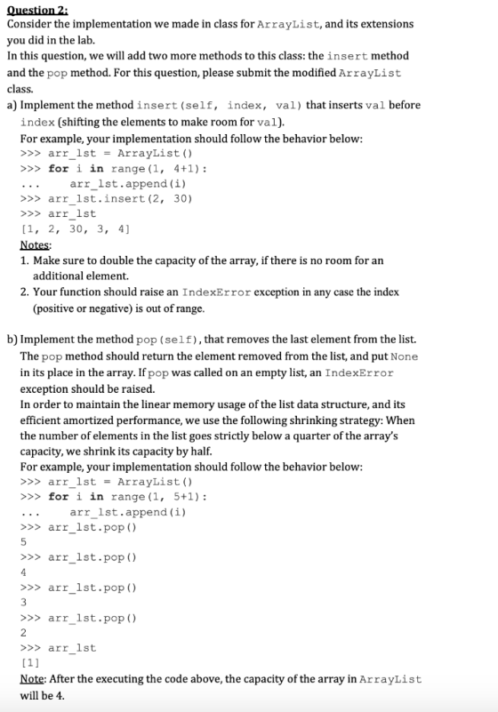 Question 2 Consider the implementation we made in class for ArrayList, and its extensions you did in the lab. In this questio