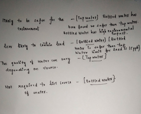 likely to be safer for the atap water Bottled water has environment been found no safer than tap water. Bottled water has hig