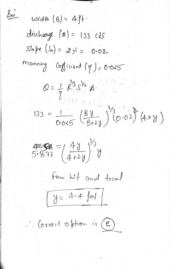 Soil Width (B) = 4ft. discharge (0) = 133 CIS Slobe (so) = 245 manning Cofficient (Y) = 0·025 0.02 Q = 3 gta 7 23 133= 1 By 0