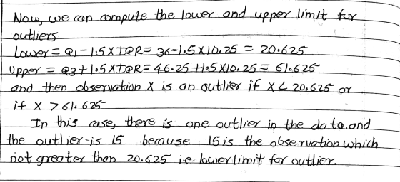 Now we cop compute the lower and upper limit for outliers Howey R-1:5XIPR= 36-1.5X10.25 = 20:625 tupper = R3+ los Xter=46:25