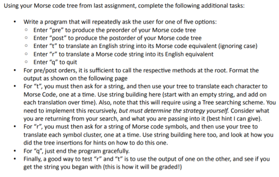 Using your Morse code tree from last assignment, complete the following additional tasks: Write a program that will repeatedl