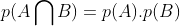 p(A\bigcap B)=p(A).p(B)