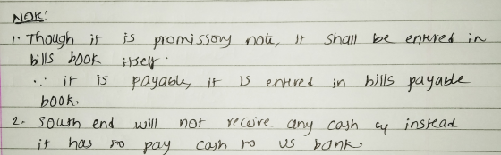 1 NOK 1. Though it is promissory note, It shall be entered in bills book itself . it is payable, it is envered in bills payab