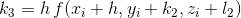 k_3=h\,f(x_i+h,y_i+k_2,z_i+l_2)