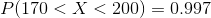 170 < X < 200) = 0.997