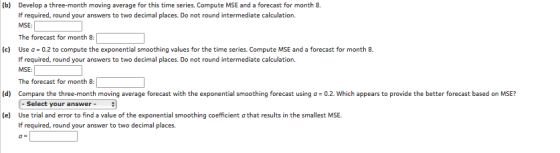(b) Develop a three-month moving average for this time series. Compute MSE and a forecast for month 8. If required, round you