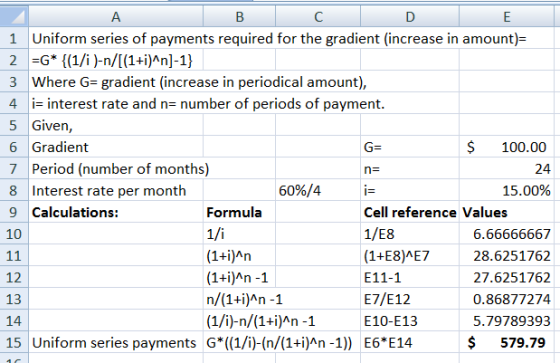 E B C D 1 Uniform series of payments required for the gradient (increase in amount)= 2 =G* {(1/i )-n/((1+i)^n)-1} 3 Where G=