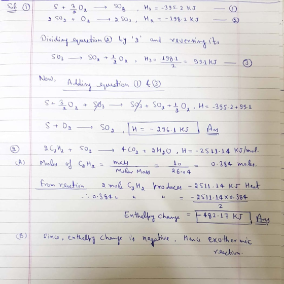 Sol. O st 30₂ 250g + Oo - 50₂ Hi = -395.2 KJ S03 , Hg = -198.2 KJ - - Dividing equietion @ by d and reversing its Soz SO, +