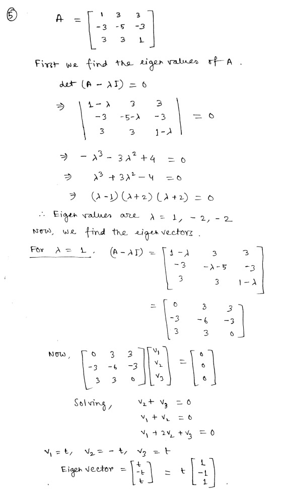 5 1 3 3 А - 3 -5 -3 3 3 1 First we find the eigen values of A. det (A - 1I) = 0 1-X 3 3 -5-) - 3 = 0 3 3 1-) > -13 - 31? +4 -