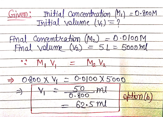 Given: Initial concentration (a) = 0.800M Initial volume (61) = ? Ainal concentration (M2) = 0.0100M final volume (12) 5% = 5
