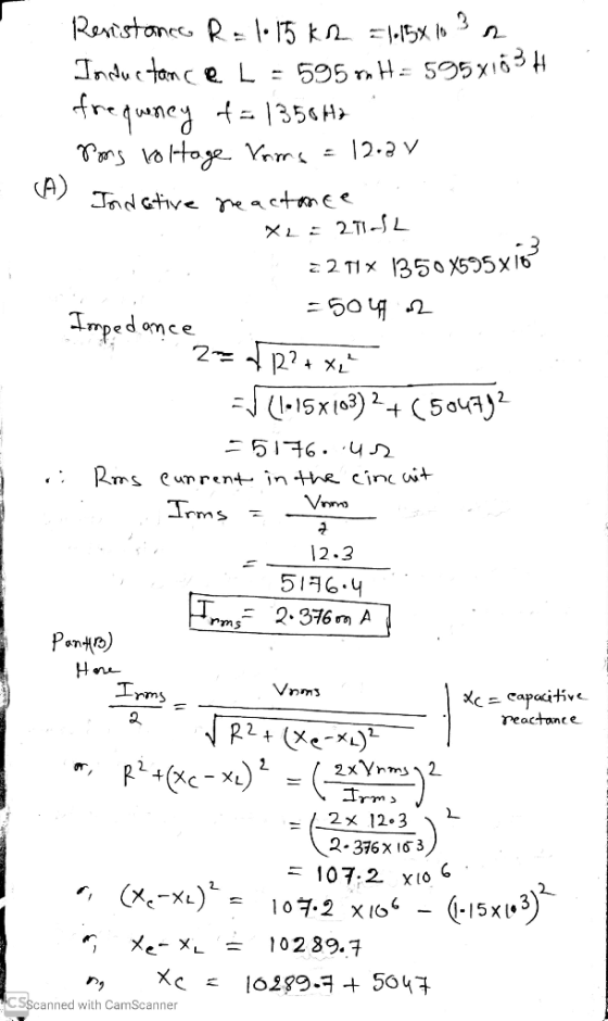 Resistance R = 1.15 k.2 = 115x10 3 2 Inductance L = 595 o H = 595x103H frequency f= 135042 Bong loltage Vars = 12:37 Jadotive