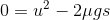 0=u^{2}-2\mu gs