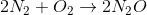 2N_2+O_2 \rightarrow 2N_2O