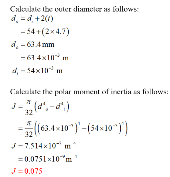 Calculate the outer diameter as follows: d. = d; +2(t) = 54 +(2x4.7) d. = 63.4 mm = 63.4x10-3 m d: = 54x10-3 m Calculate the