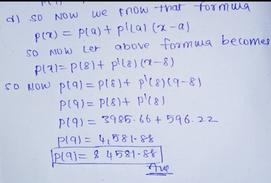 d) so now we know that formula : P(x) = plast pllal (x-a). So now let above formua becomes Pla= P(8)+ pL8) (R-8) so now pla)