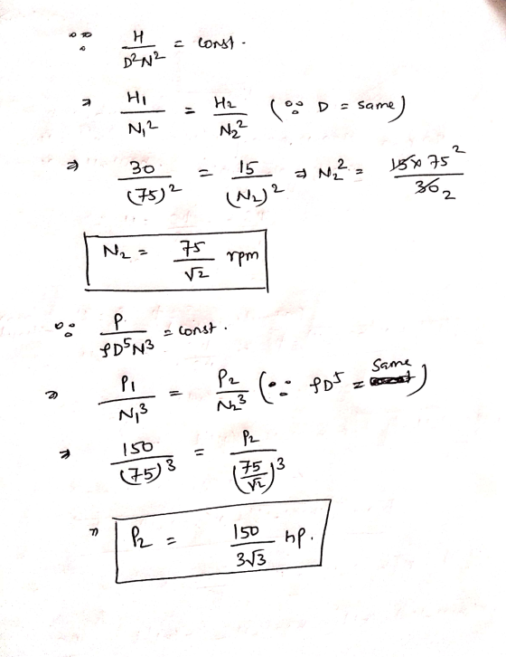 100 H = const - D²N² Hi H2 D - same me) N, N₂² 2 30 15 2 15075 N2 (75)2 302 (N2)2 2. N2 = 75 V2 rpm Р. a const. IDSN3 same Pi