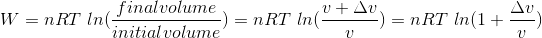 W=nRT \ ln(\frac{final volume}{initial volume})=nRT\ ln(\frac{v+\Delta v}{v})=nRT\ ln(1+\frac{\Delta v}{v})