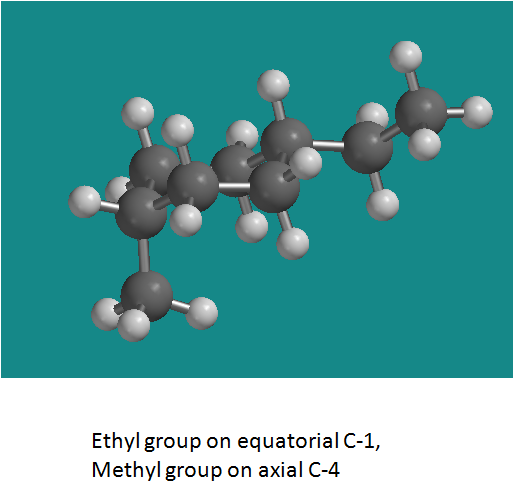 Ethyl group on equatorial C-1, Methyl group on axial C-4
