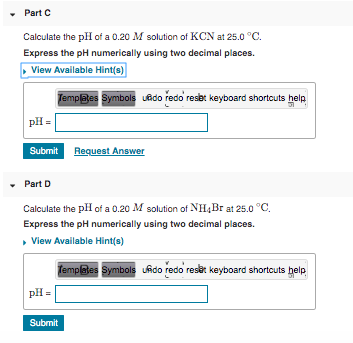 - Part C Calculate the pH of a 0.20 M solution of KCN at 25.0 °C. Express the pH numerically using two decimal places. View A