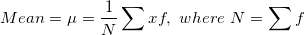 \small Mean =\mu=\frac{1}{N}\sum xf, \ where \ N=\sum f