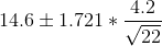 14.6\pm 1.721*\frac{4.2}{\sqrt{22}}