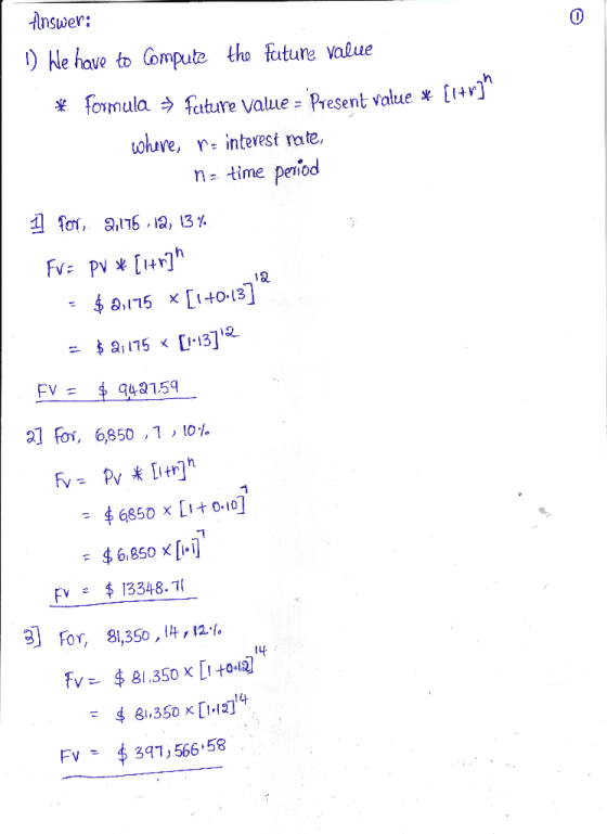 Answer: 1) We have to compute the future value * Formula → Future Value = Present value * {1+r) where, r- interest rate, no