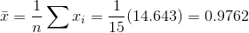 \bar x=\frac{1}{n}\sum x_i=\frac{1}{15}(14.643)=0.9762