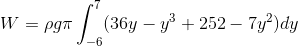 W=\rho g\pi \int_{-6}^{7}(36y-y^3+252-7y^2)dy