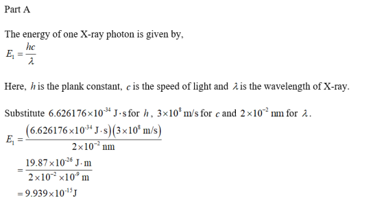 Part A The energy of one X-ray photon is given by, hc Here, h is the plank constant, c is the speed of light and 2 is the wav