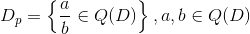 D_p=\left \{ \frac{a}{b}\in Q(D) \right \},a,b\in Q(D)