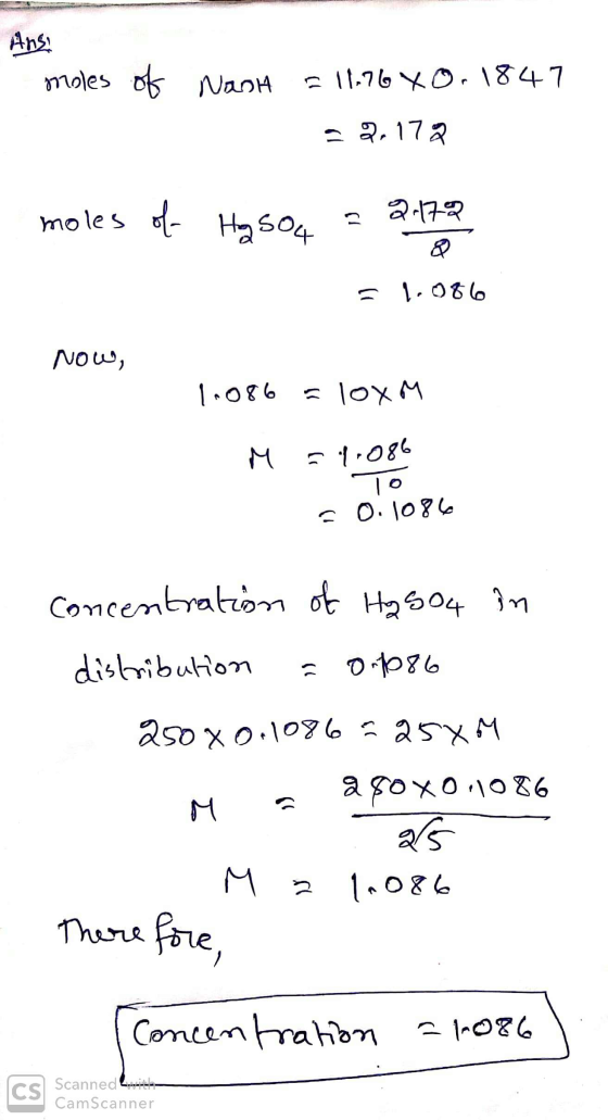Ansi moles of NanH = 11.76 40.1847 - 2.172 moles of HasO4 = 2.172 = 1.086 Now, 1.086 = loxm M = 1.086 lo . 0. 1086 Concentrat