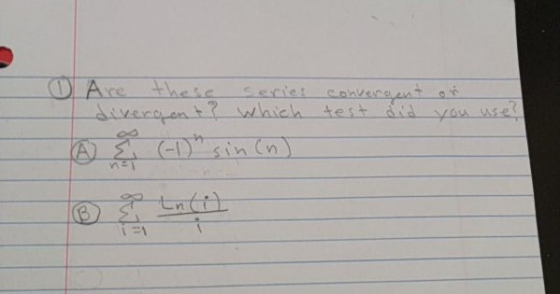 O Are these series convergent or divengont? which test did you use? (A À { (-1) sin(n) B