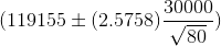 30000 (119155 + (2.5758) V 80