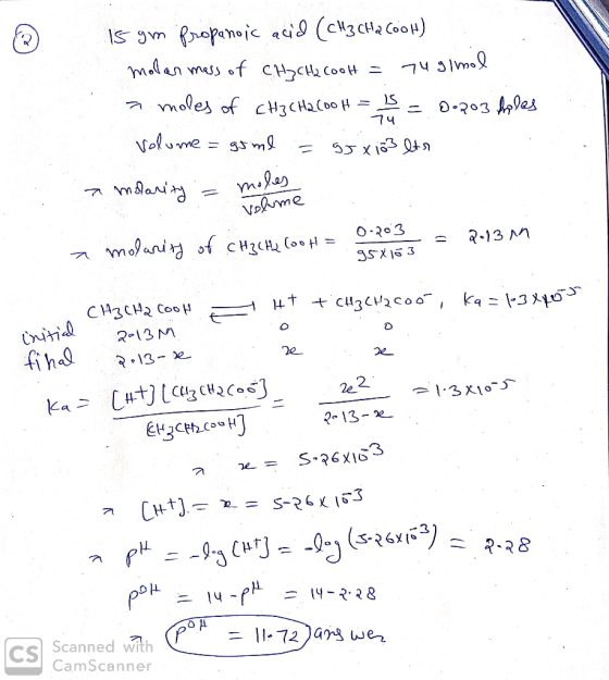 15 gm Propanoic acid (CH3 CH2 CooH) molar mass of CH ₂ CH 2 CoolH = 749 mal a moles of CH3CH2COOH = 1 = 0.203 Aples volume =