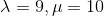 \lambda = 9, \mu =10