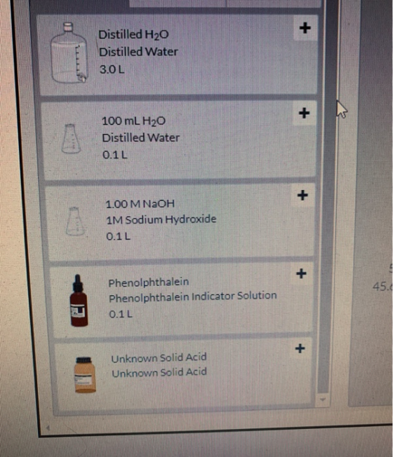 Distilled H20 Distilled Water 3.0L 100 mL H20 Distilled Water 0.1 L 1.00 M NaOH 1M Sodium Hydroxide 0.1 L Phenolphthalein Phe