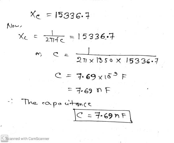 Xe - 15336.7 Now, Xe = atite =15336.7 ca 21 x 13 50 X 153 36.7 C = 7.69x109 F = 7.69 n F - The capa citance le c=7.69 cscanne