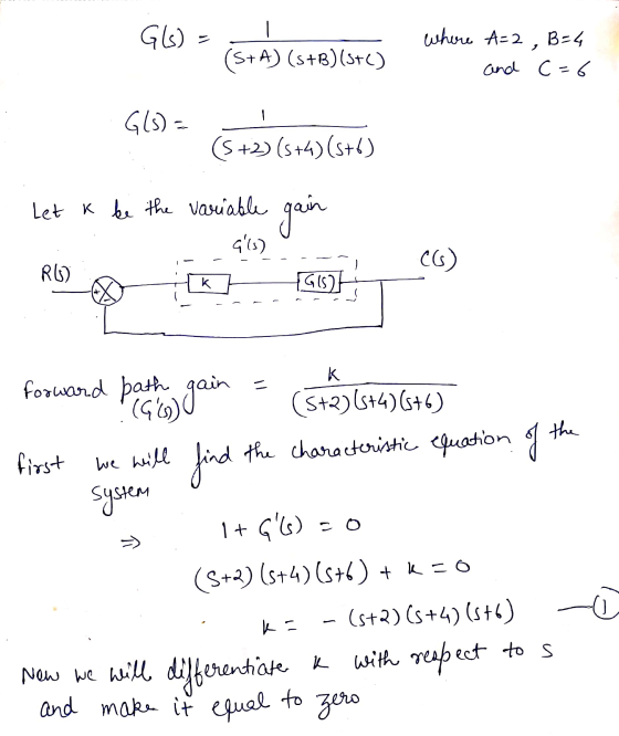 Gls) - - - Where A=2 , B=4 (S+A) (s+B)(3+C) and C=6 G9= Gte)(574) (546) let k gain be the variable Gls) mom? CG) forward beha
