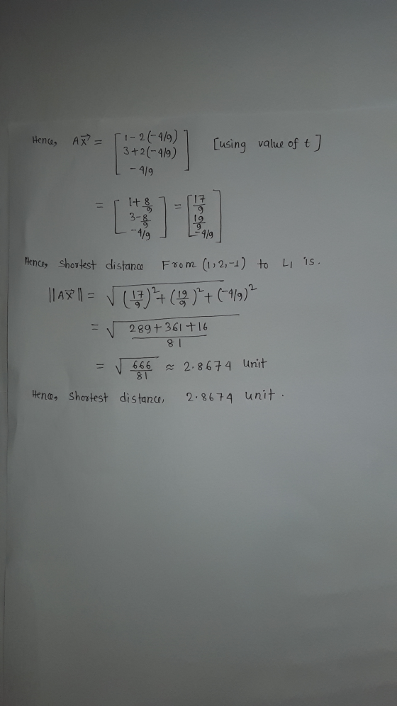 Hence, Ax = 1-21-4/9) 3+21-419) - 419 [using value of t It 3-8 -419 -419 Hence, shortest distance From (1, 2,-1) to Liis. 1AX